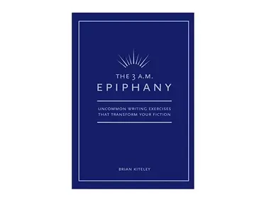 The 3 AM Epiphany: Uncommon Writing Exercises That Transform Your Fiction by Brian Kiteley