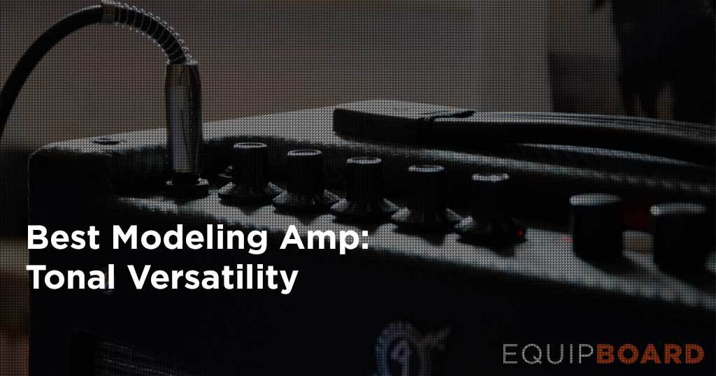 5 Best Modeling Amps Tonal Versatility [2022] Equipboard