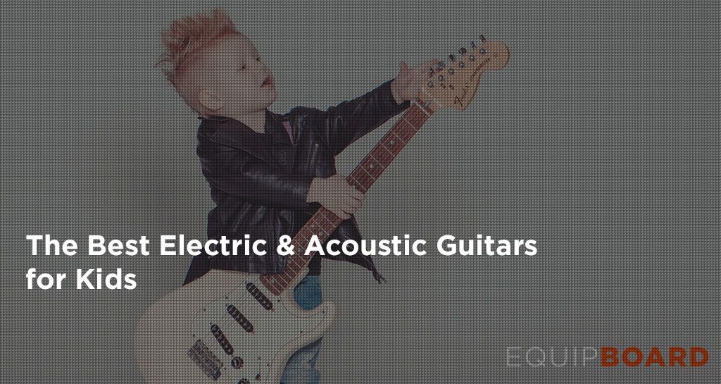 Best Kids' Guitars: Top Electric & Acoustic Guitars for Your Child
