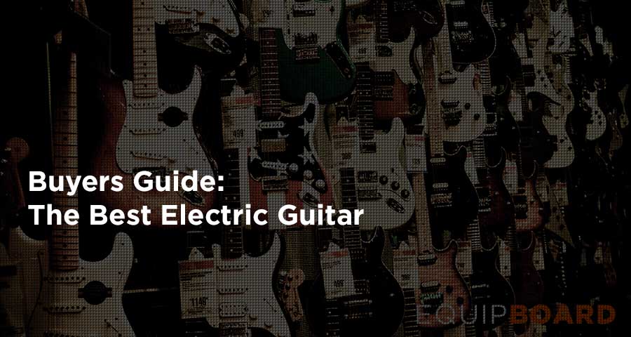 17 Best Electric Guitars: Guide To Great Guitars [Feb 2019] | Equipboard®