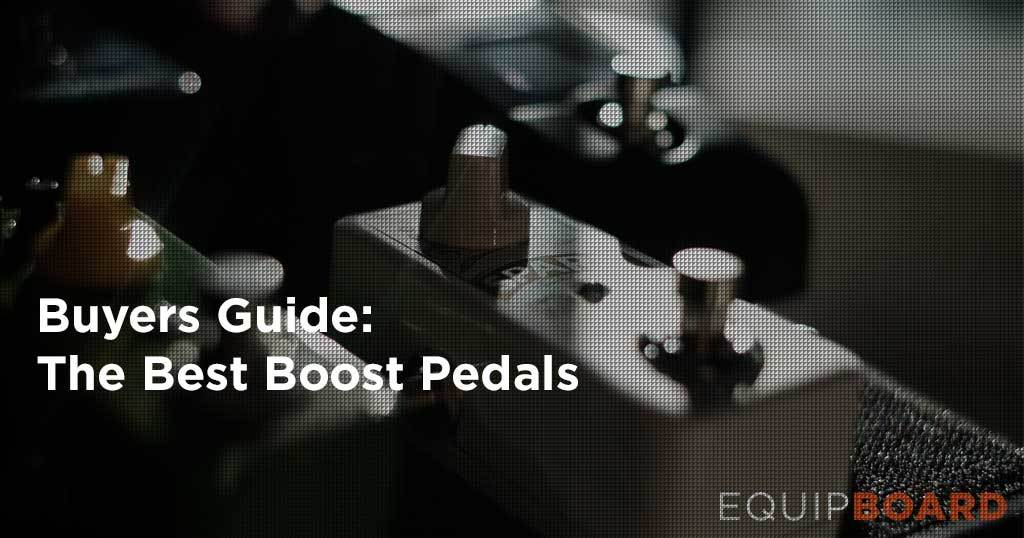 8 Best Boost Pedals: Top Picks and Reviews 2024