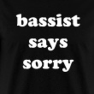 bassistsayssorry